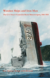 Wooden Ships and Iron Men: The U.S. Navy's Coastal & Motor Minesweepers, 1941-1953